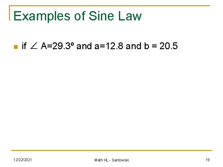 Examples of Sine Law n if ∠ A=29. 3º and a=12. 8 and b