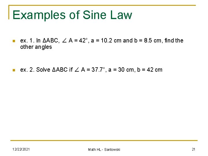 Examples of Sine Law n ex. 1. In ΔABC, ∠ A = 42°, a