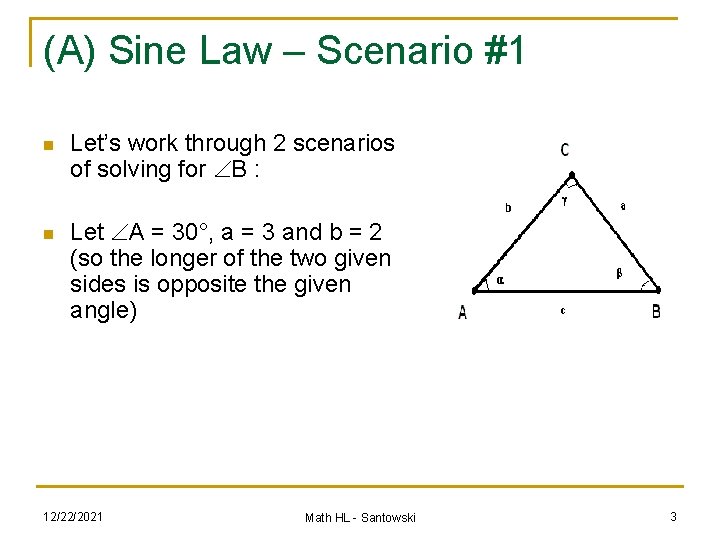 (A) Sine Law – Scenario #1 n n Let’s work through 2 scenarios of