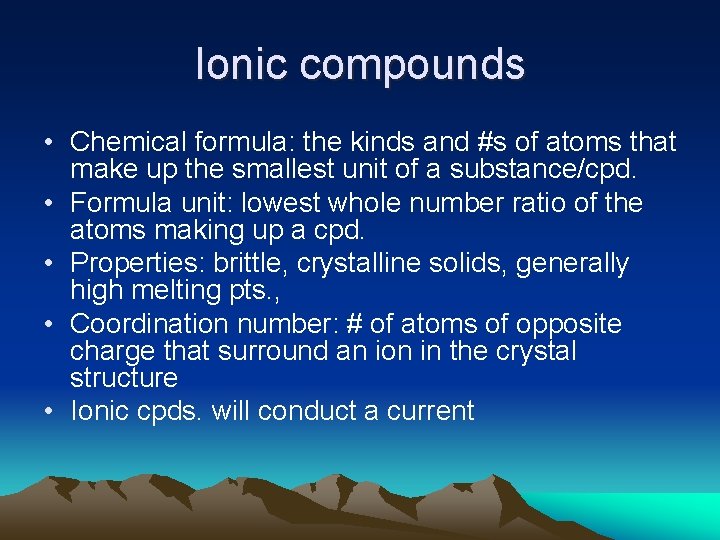 Ionic compounds • Chemical formula: the kinds and #s of atoms that make up