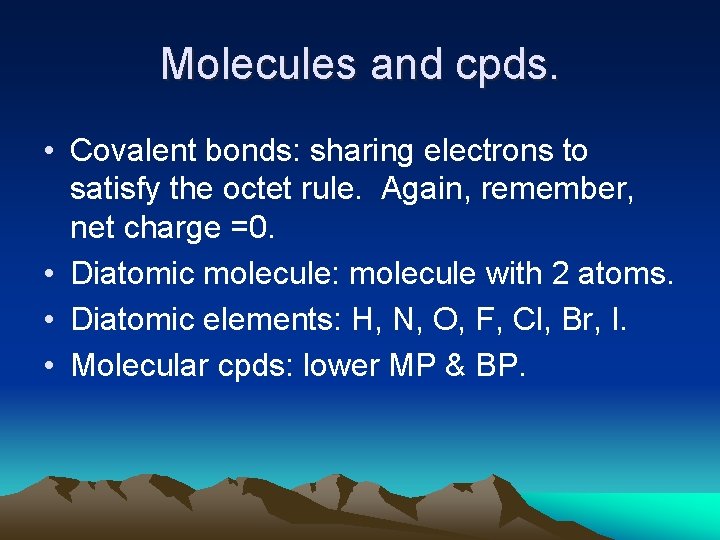 Molecules and cpds. • Covalent bonds: sharing electrons to satisfy the octet rule. Again,