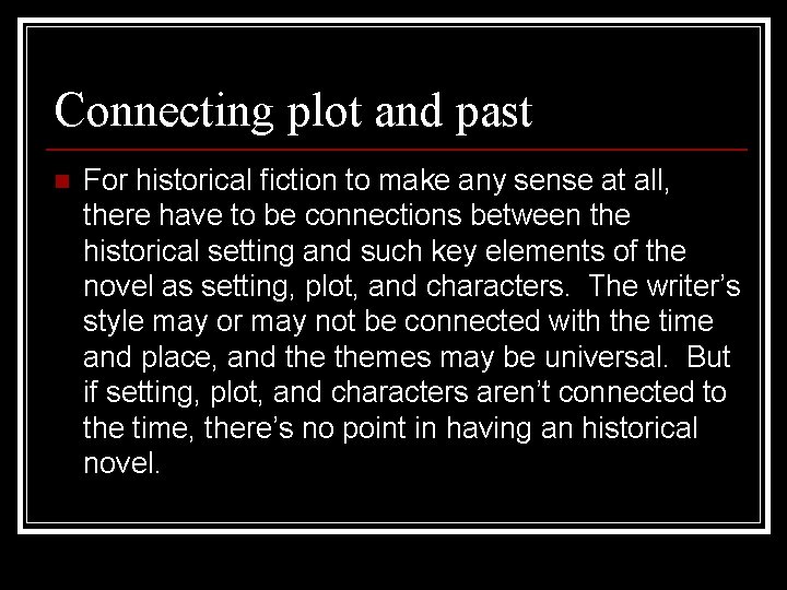 Connecting plot and past n For historical fiction to make any sense at all,