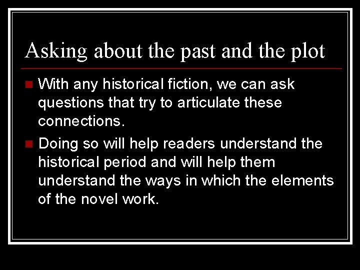 Asking about the past and the plot With any historical fiction, we can ask
