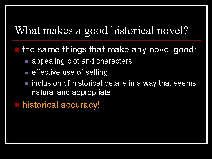 What makes a good historical novel? n the same things that make any novel