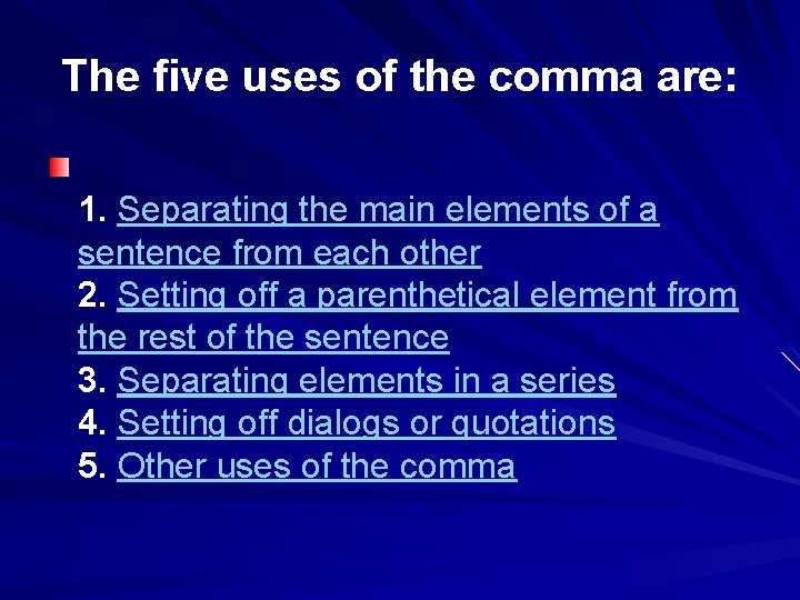 The five uses of the comma are: 1. Separating the main elements of a
