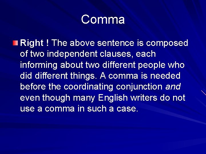 Comma Right ! The above sentence is composed of two independent clauses, each informing