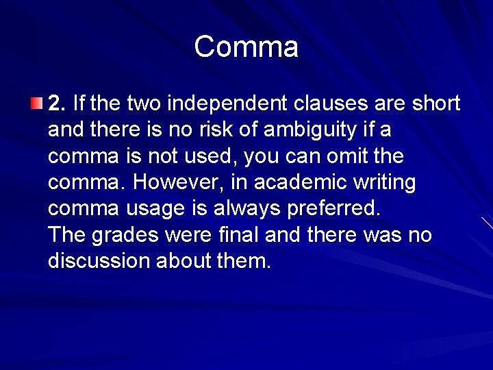 Comma 2. If the two independent clauses are short and there is no risk