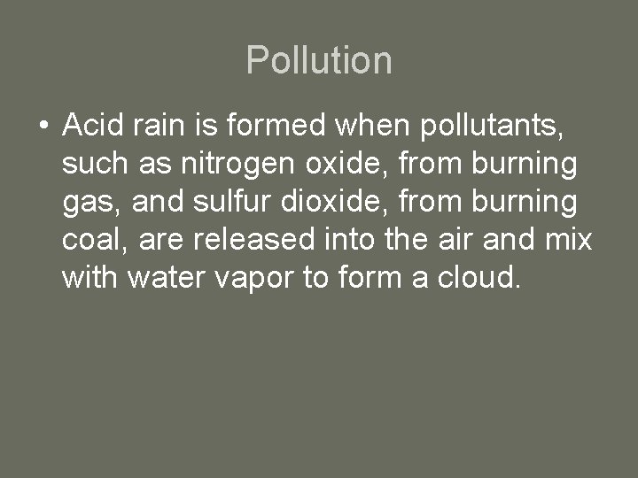 Pollution • Acid rain is formed when pollutants, such as nitrogen oxide, from burning