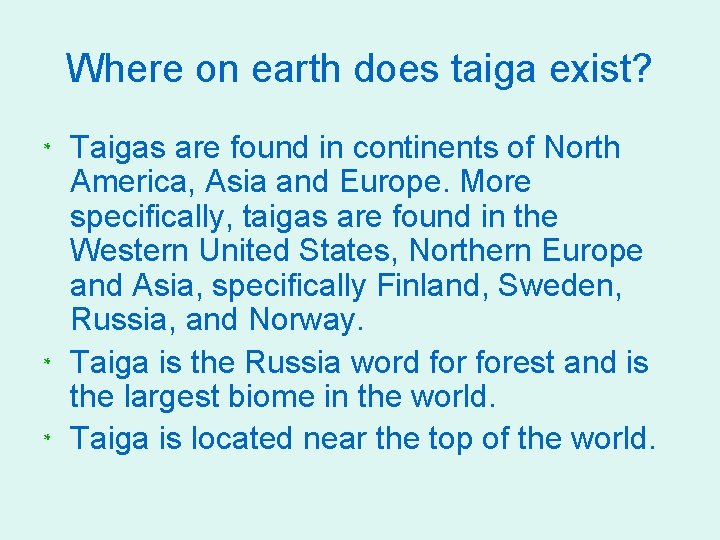 Where on earth does taiga exist? * Taigas are found in continents of North