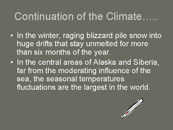 Continuation of the Climate…. . • In the winter, raging blizzard pile snow into