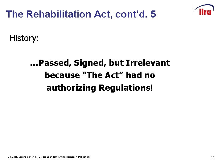 The Rehabilitation Act, cont’d. 5 History: …Passed, Signed, but Irrelevant because “The Act” had