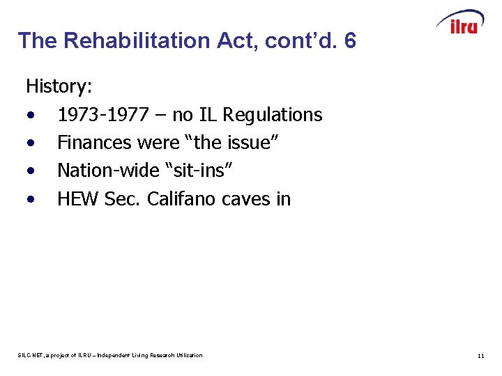 The Rehabilitation Act, cont’d. 6 History: • 1973 -1977 – no IL Regulations •