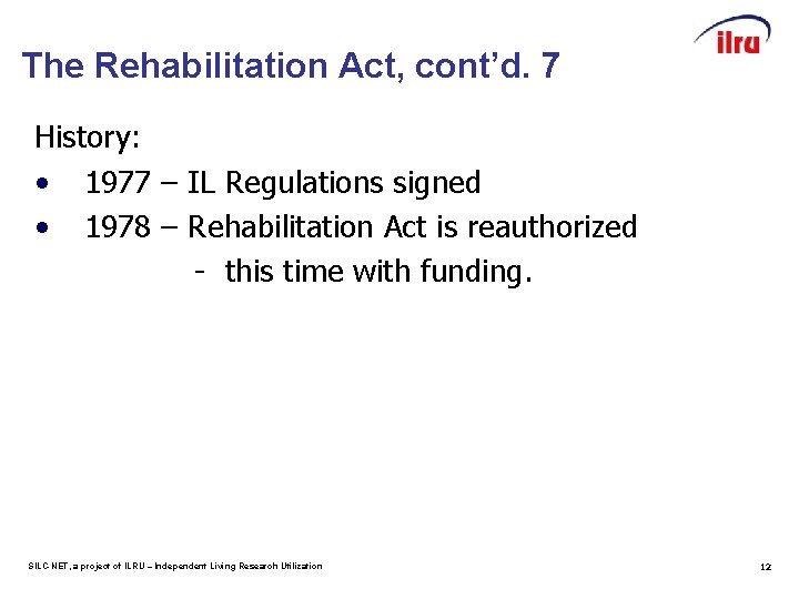 The Rehabilitation Act, cont’d. 7 History: • 1977 – IL Regulations signed • 1978