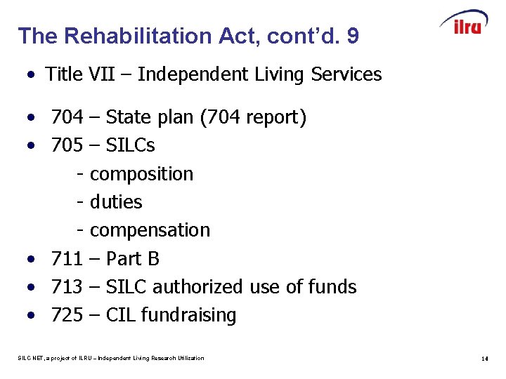 The Rehabilitation Act, cont’d. 9 • Title VII – Independent Living Services • 704