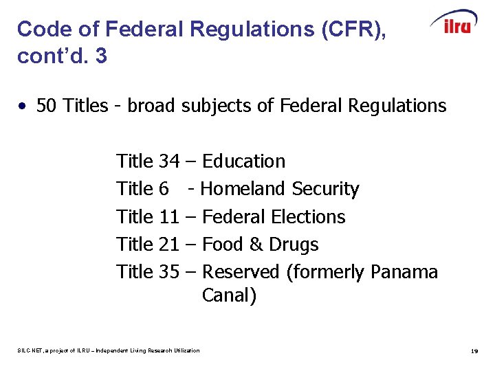 Code of Federal Regulations (CFR), cont’d. 3 • 50 Titles - broad subjects of