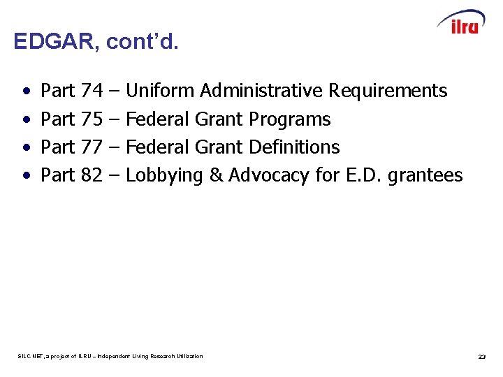 EDGAR, cont’d. • • Part 74 75 77 82 – – Uniform Administrative Requirements