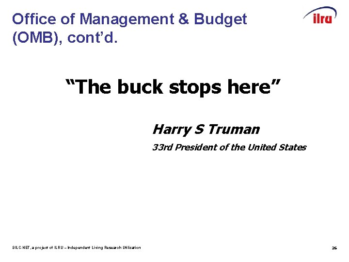 Office of Management & Budget (OMB), cont’d. “The buck stops here” Harry S Truman