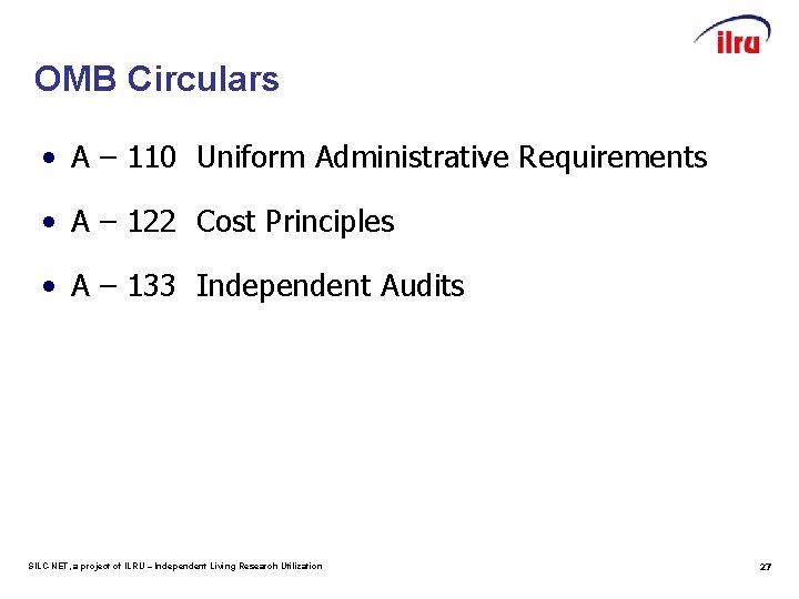 OMB Circulars • A – 110 Uniform Administrative Requirements • A – 122 Cost