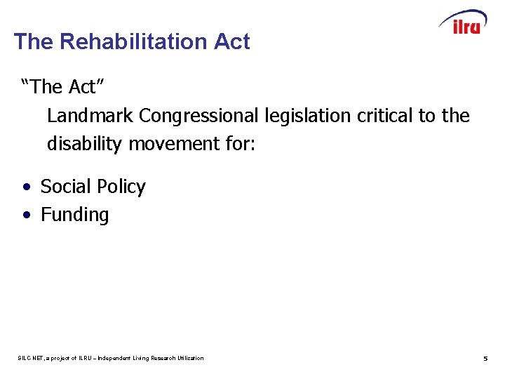 The Rehabilitation Act “The Act” Landmark Congressional legislation critical to the disability movement for: