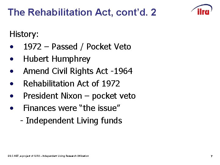 The Rehabilitation Act, cont’d. 2 History: • 1972 – Passed / Pocket Veto •