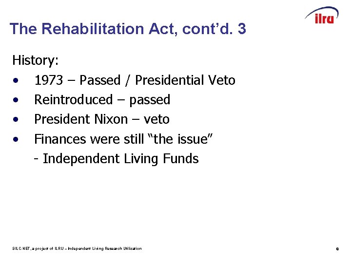 The Rehabilitation Act, cont’d. 3 History: • 1973 – Passed / Presidential Veto •