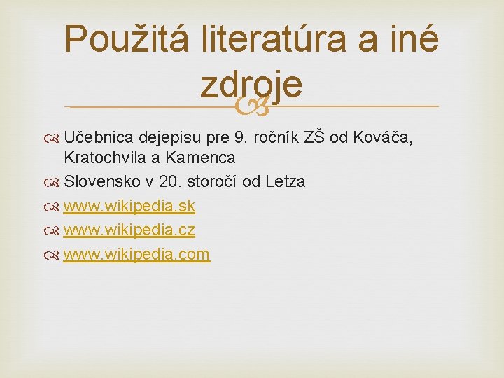 Použitá literatúra a iné zdroje Učebnica dejepisu pre 9. ročník ZŠ od Kováča, Kratochvila