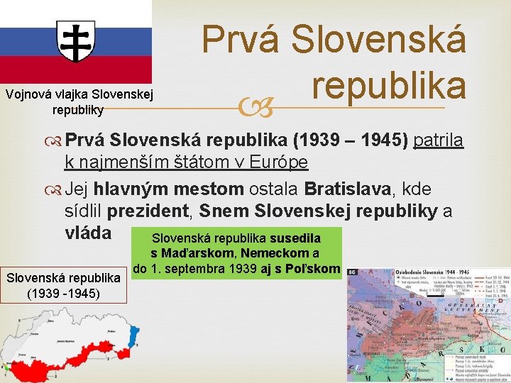 Vojnová vlajka Slovenskej republiky Prvá Slovenská republika (1939 – 1945) patrila k najmenším štátom