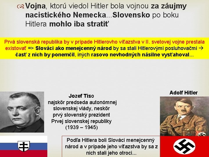  Vojna, ktorú viedol Hitler bola vojnou za záujmy nacistického Nemecka. . . Slovensko