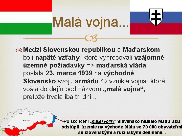 Malá vojna. . . Medzi Slovenskou republikou a Maďarskom boli napäté vzťahy, ktoré vyhrocovali