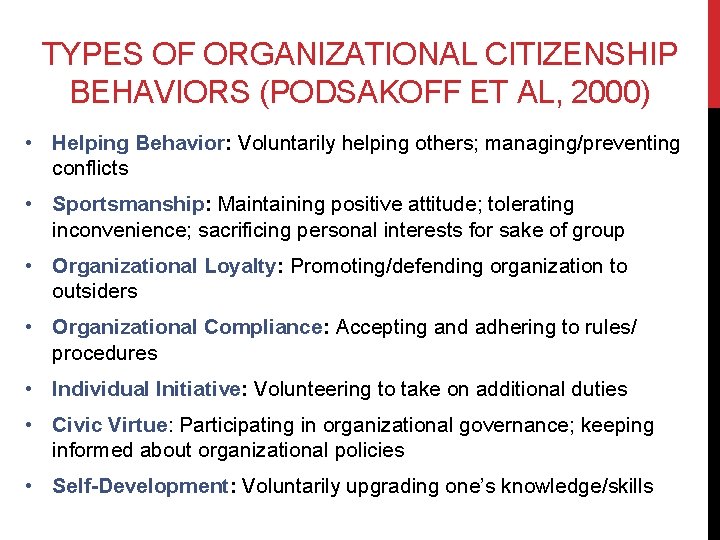 TYPES OF ORGANIZATIONAL CITIZENSHIP BEHAVIORS (PODSAKOFF ET AL, 2000) • Helping Behavior: Voluntarily helping