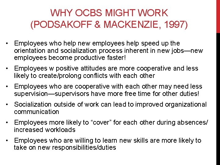 WHY OCBS MIGHT WORK (PODSAKOFF & MACKENZIE, 1997) • Employees who help new employees