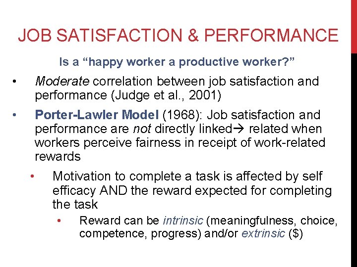 JOB SATISFACTION & PERFORMANCE Is a “happy worker a productive worker? ” • Moderate