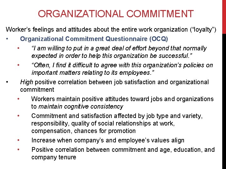 ORGANIZATIONAL COMMITMENT Worker’s feelings and attitudes about the entire work organization (“loyalty”) • Organizational