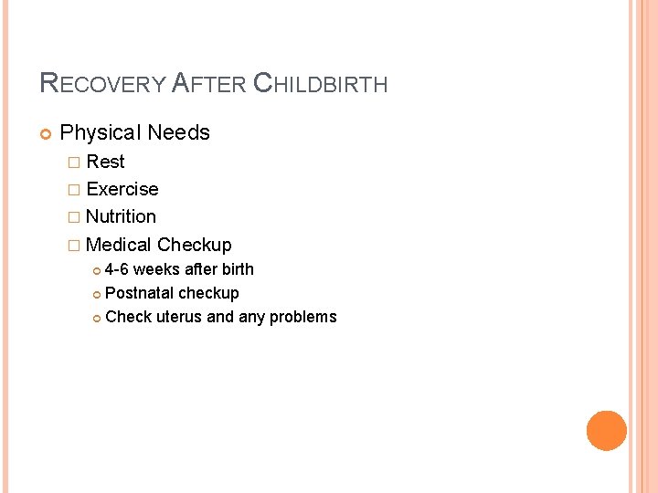 RECOVERY AFTER CHILDBIRTH Physical Needs � Rest � Exercise � Nutrition � Medical Checkup