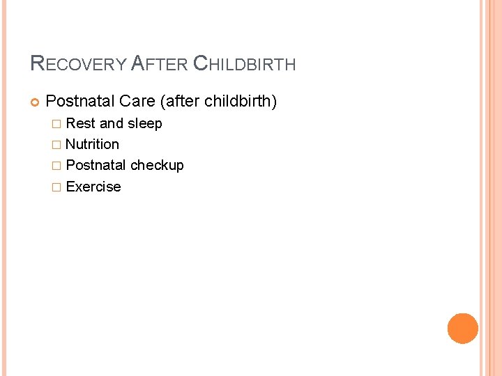 RECOVERY AFTER CHILDBIRTH Postnatal Care (after childbirth) � Rest and sleep � Nutrition �