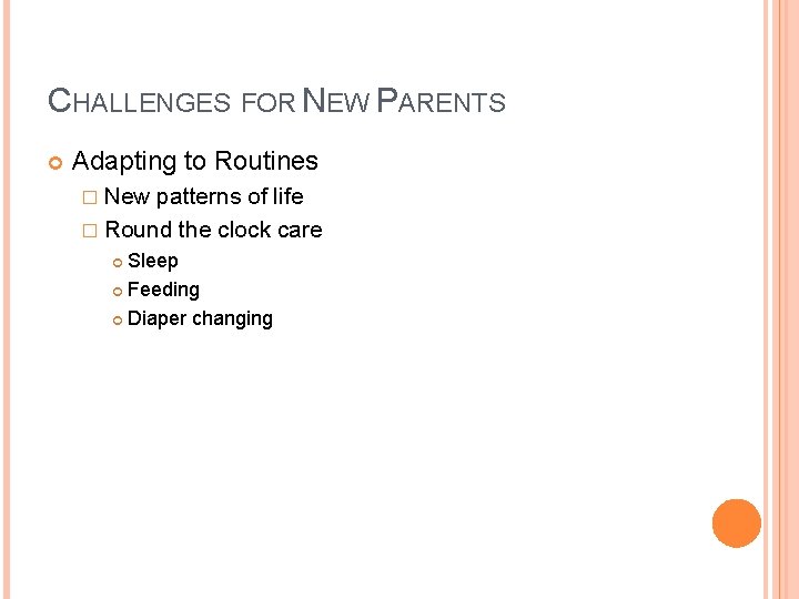 CHALLENGES FOR NEW PARENTS Adapting to Routines � New patterns of life � Round