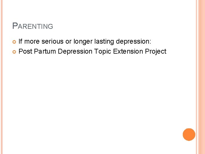 PARENTING If more serious or longer lasting depression: Post Partum Depression Topic Extension Project