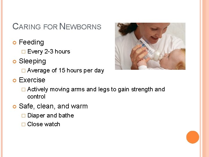 CARING FOR NEWBORNS Feeding � Every 2 -3 hours Sleeping � Average of 15