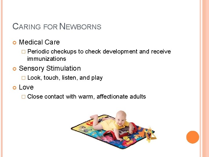 CARING FOR NEWBORNS Medical Care � Periodic checkups to check development and receive immunizations