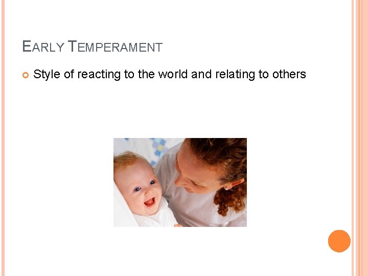 EARLY TEMPERAMENT Style of reacting to the world and relating to others 