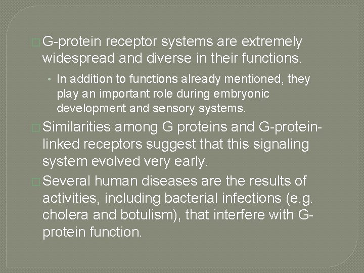 � G-protein receptor systems are extremely widespread and diverse in their functions. • In