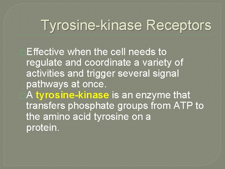Tyrosine-kinase Receptors �Effective when the cell needs to regulate and coordinate a variety of