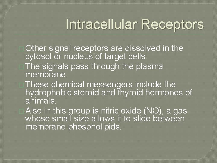 Intracellular Receptors � Other signal receptors are dissolved in the cytosol or nucleus of