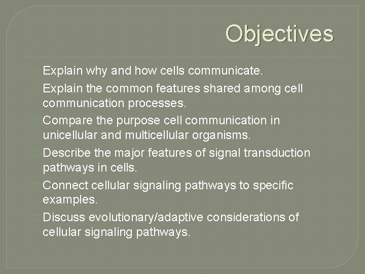 Objectives Explain why and how cells communicate. � Explain the common features shared among