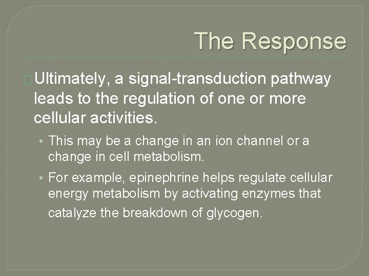 The Response �Ultimately, a signal-transduction pathway leads to the regulation of one or more