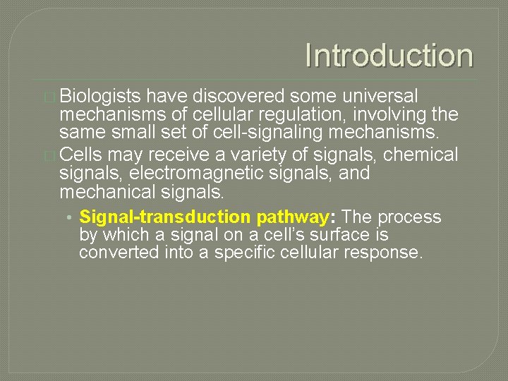 Introduction � Biologists have discovered some universal mechanisms of cellular regulation, involving the same