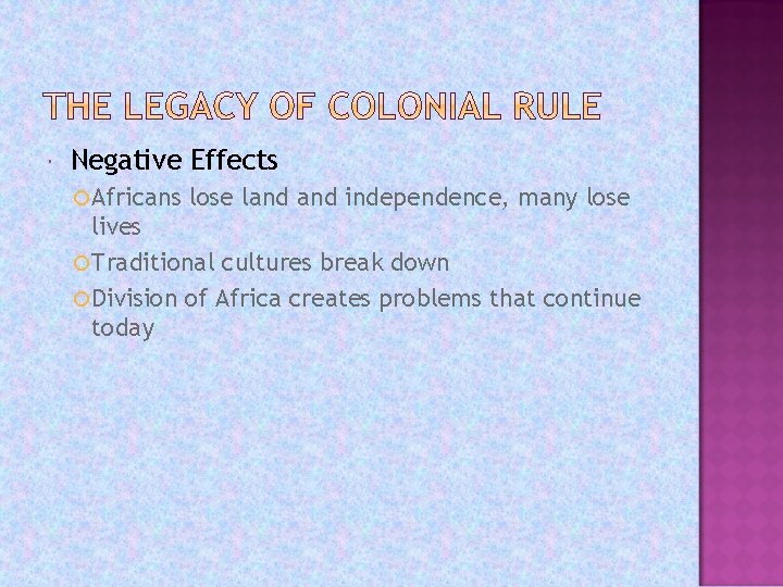  Negative Effects Africans lose land independence, many lose lives Traditional cultures break down
