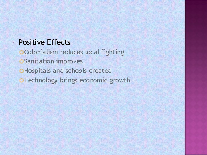  Positive Effects Colonialism reduces local fighting Sanitation improves Hospitals and schools created Technology