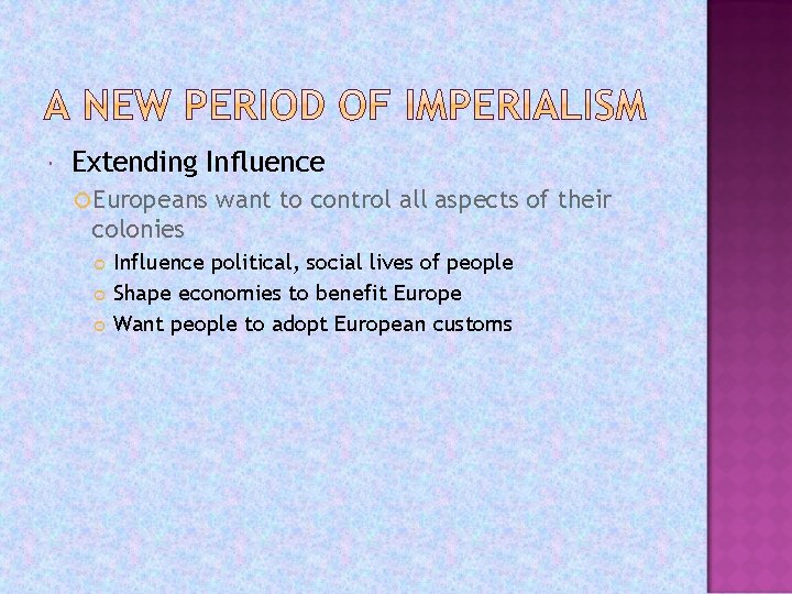  Extending Influence Europeans want to control all aspects of their colonies Influence political,