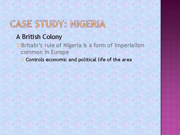  A British Colony Britain’s rule of Nigeria is a form of imperialism common